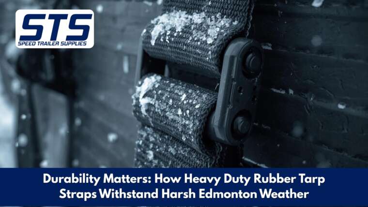 Durability Matters: How Heavy Duty Rubber Tarp Straps Withstand Harsh Edmonton Weather