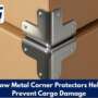 How Metal Corner Protectors Help Prevent Cargo Damage