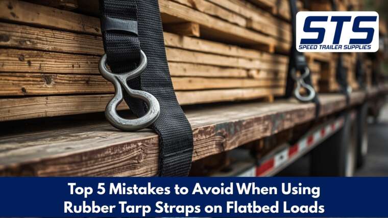 Top 5 Mistakes to Avoid When Using Rubber Tarp Straps on Flatbed Loads