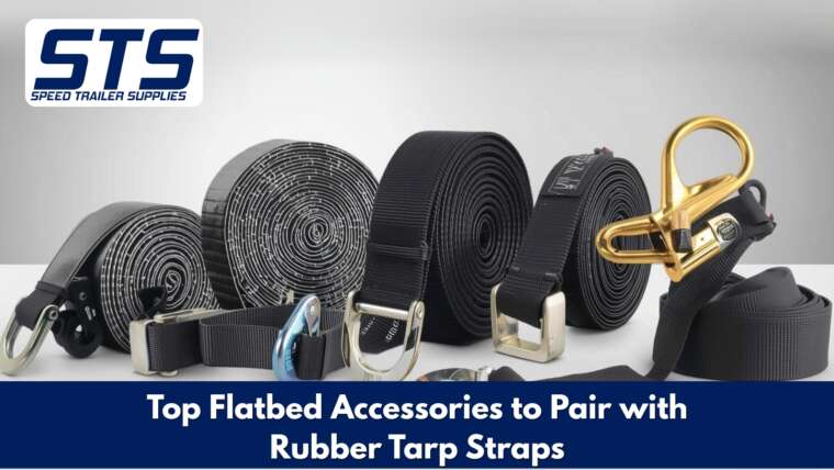 Top Flatbed Accessories to Pair with Rubber Tarp Straps