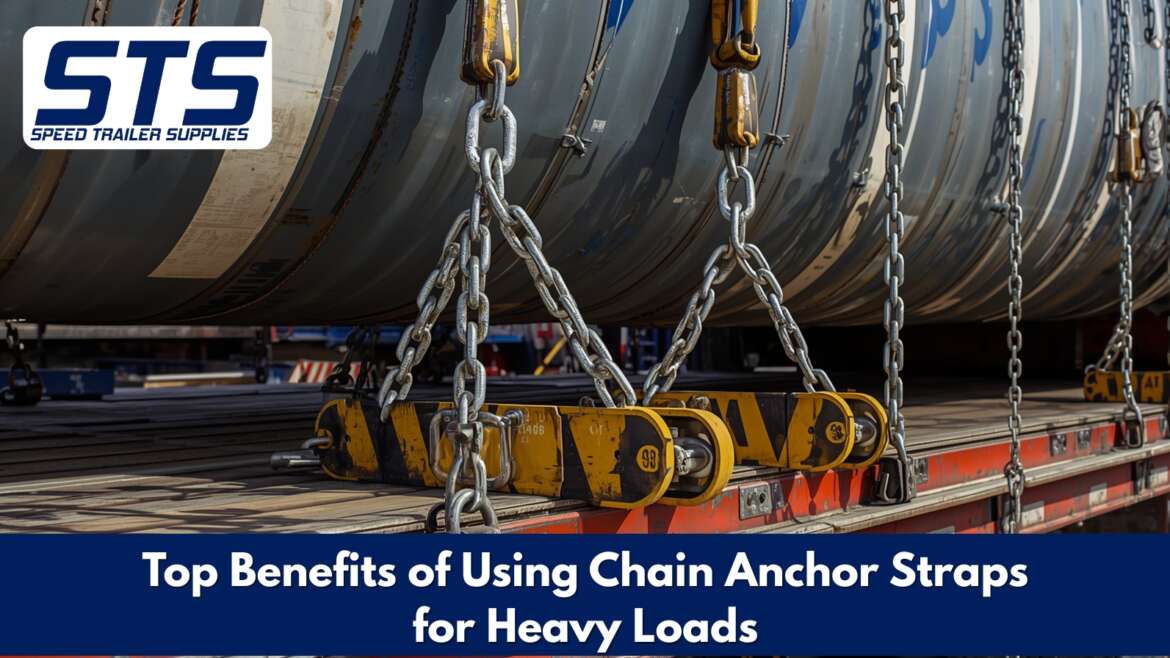 Top Benefits of Using Chain Anchor Straps for Heavy Loads