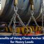 Top Benefits of Using Chain Anchor Straps for Heavy Loads